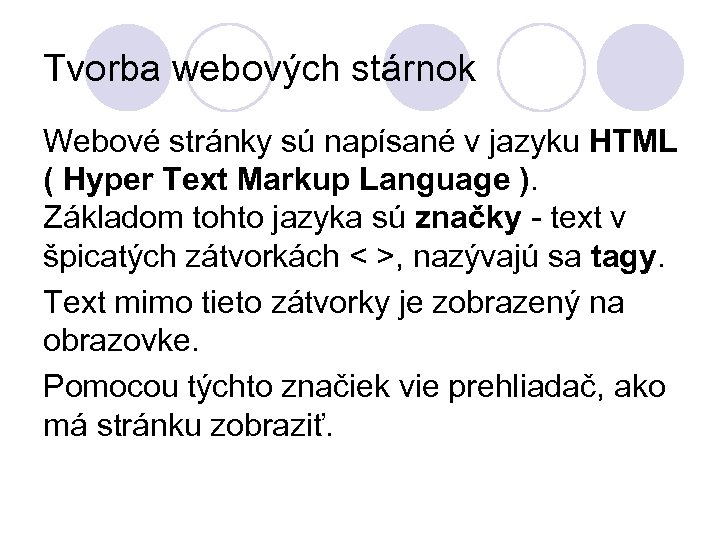 Tvorba webových stárnok Webové stránky sú napísané v jazyku HTML ( Hyper Text Markup