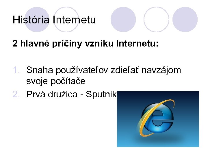 História Internetu 2 hlavné príčiny vzniku Internetu: 1. Snaha používateľov zdieľať navzájom svoje počítače