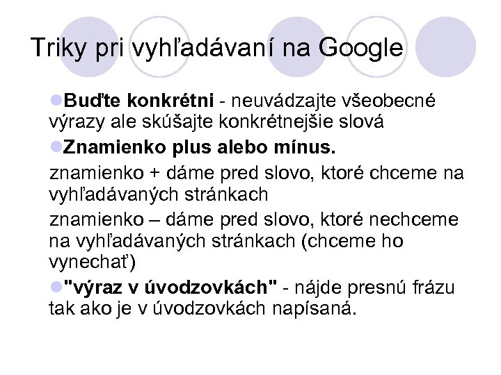 Triky pri vyhľadávaní na Google l. Buďte konkrétni - neuvádzajte všeobecné výrazy ale skúšajte