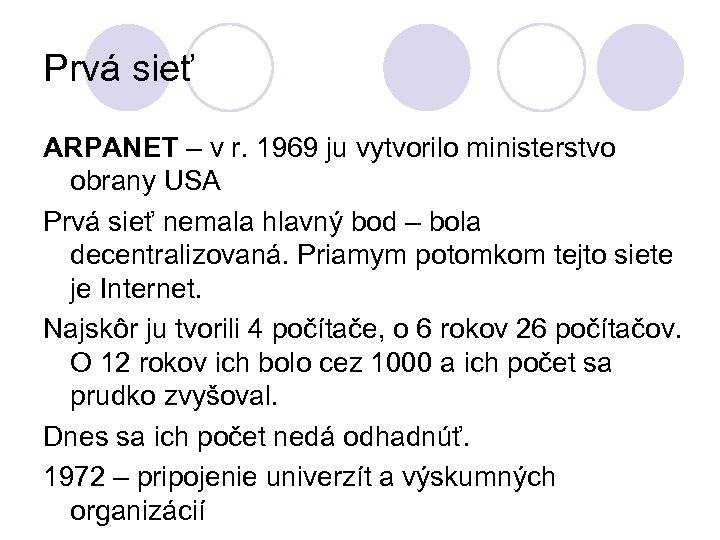 Prvá sieť ARPANET – v r. 1969 ju vytvorilo ministerstvo obrany USA Prvá sieť
