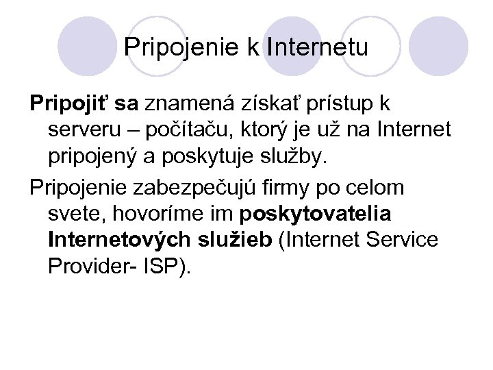 Pripojenie k Internetu Pripojiť sa znamená získať prístup k serveru – počítaču, ktorý je
