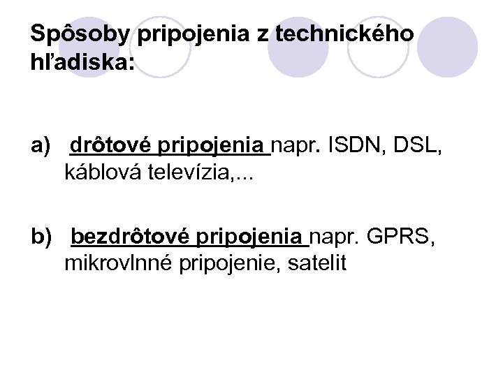 Spôsoby pripojenia z technického hľadiska: a) drôtové pripojenia napr. ISDN, DSL, káblová televízia, .