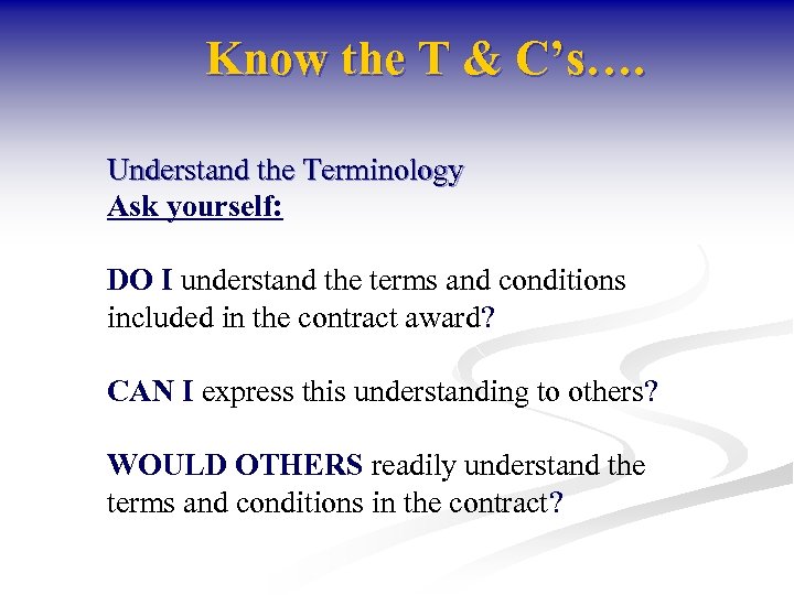 Know the T & C’s…. Understand the Terminology Ask yourself: DO I understand the