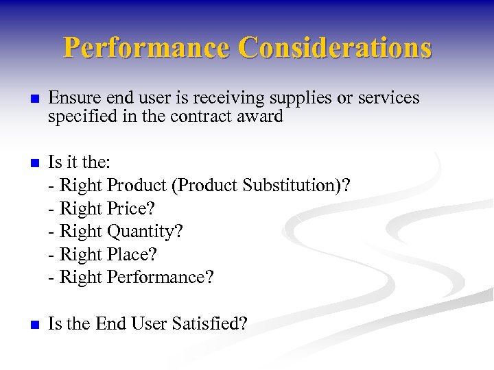 Performance Considerations n Ensure end user is receiving supplies or services specified in the