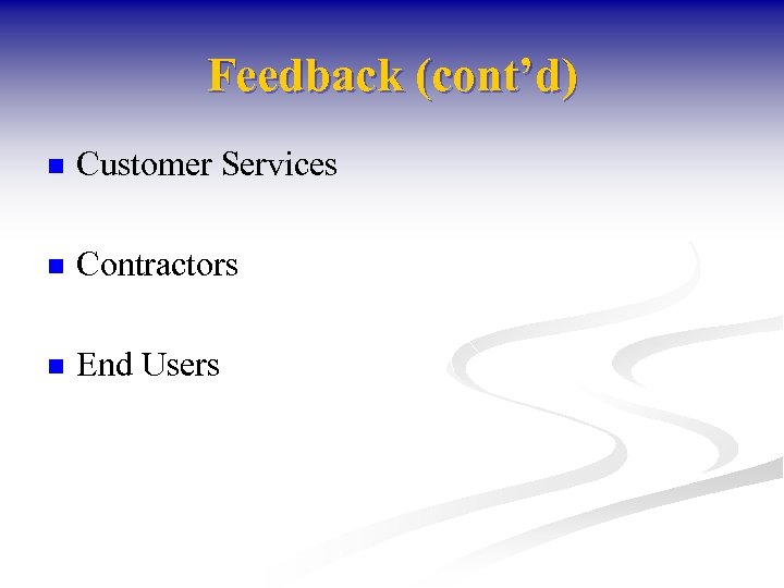Feedback (cont’d) n Customer Services n Contractors n End Users 