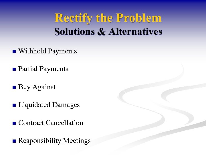 Rectify the Problem Solutions & Alternatives n Withhold Payments n Partial Payments n Buy