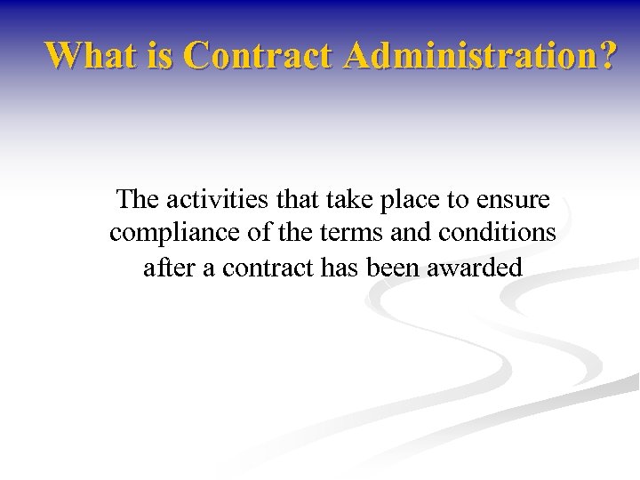 What is Contract Administration? The activities that take place to ensure compliance of the