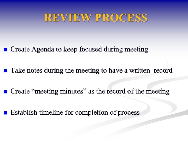 REVIEW PROCESS n Create Agenda to keep focused during meeting n Take notes during