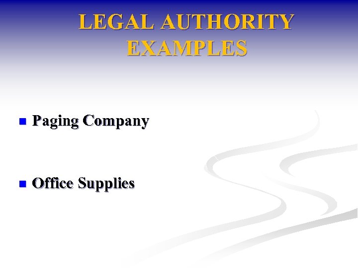LEGAL AUTHORITY EXAMPLES n Paging Company n Office Supplies 