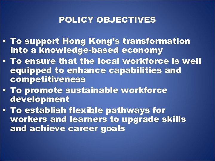 POLICY OBJECTIVES § To support Hong Kong’s transformation into a knowledge-based economy § To