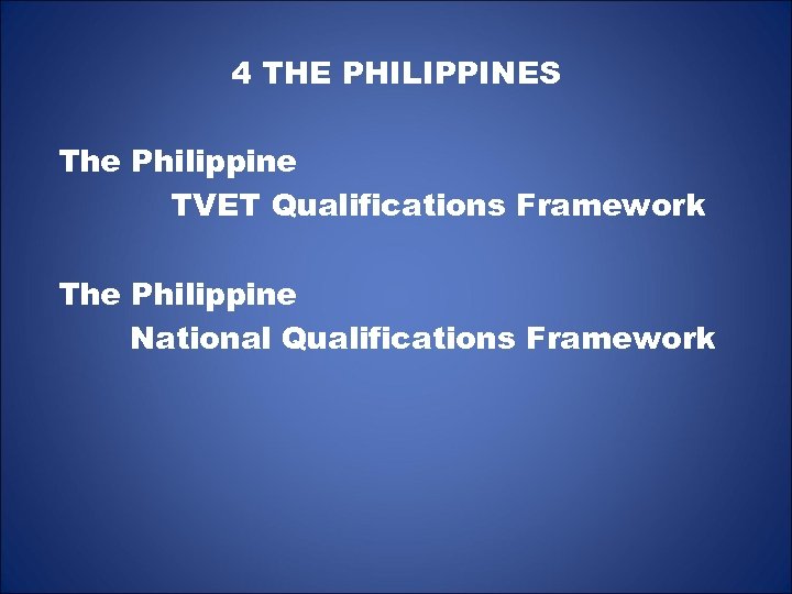 4 THE PHILIPPINES The Philippine TVET Qualifications Framework The Philippine National Qualifications Framework 