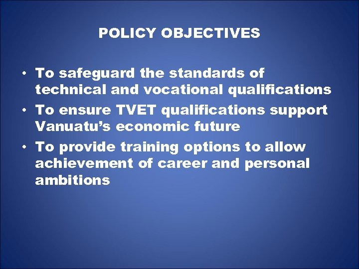 POLICY OBJECTIVES • To safeguard the standards of technical and vocational qualifications • To