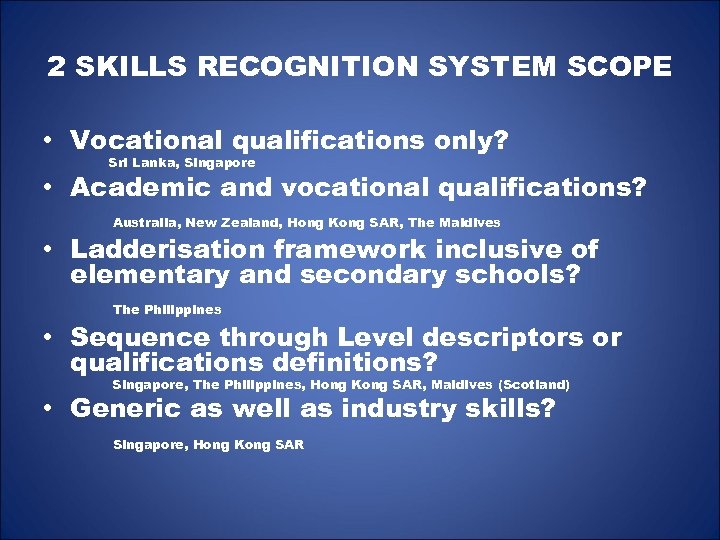 2 SKILLS RECOGNITION SYSTEM SCOPE • Vocational qualifications only? Sri Lanka, Singapore • Academic