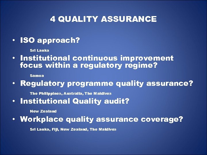 4 QUALITY ASSURANCE • ISO approach? Sri Lanka • Institutional continuous improvement focus within