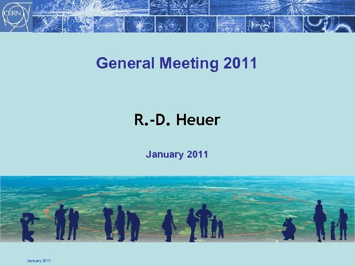 General Meeting 2011 R. -D. Heuer January 2011 