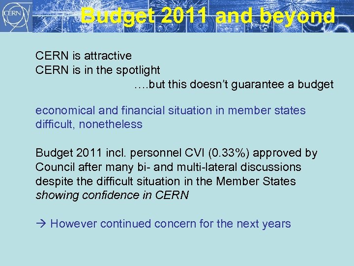 Budget 2011 and beyond CERN is attractive CERN is in the spotlight …. but