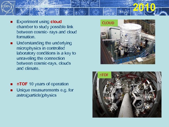 2010 n n Experiment using cloud chamber to study possible link between cosmic- rays