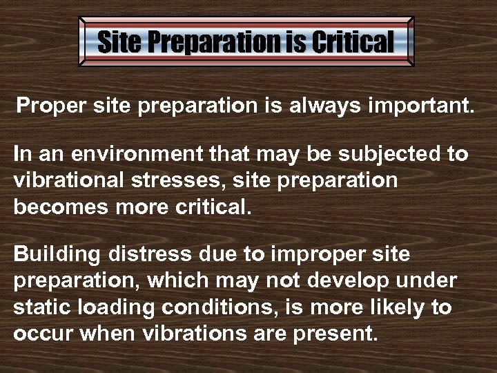 Site Preparation is Critical Proper site preparation is always important. In an environment that