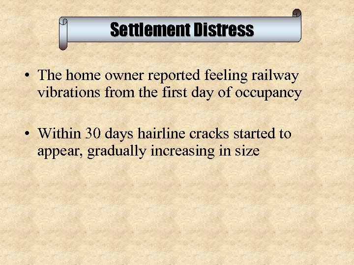 Settlement Distress • The home owner reported feeling railway vibrations from the first day