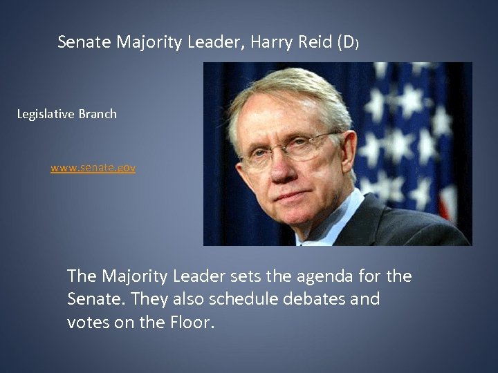 Senate Majority Leader, Harry Reid (D) Legislative Branch www. senate. gov The Majority Leader