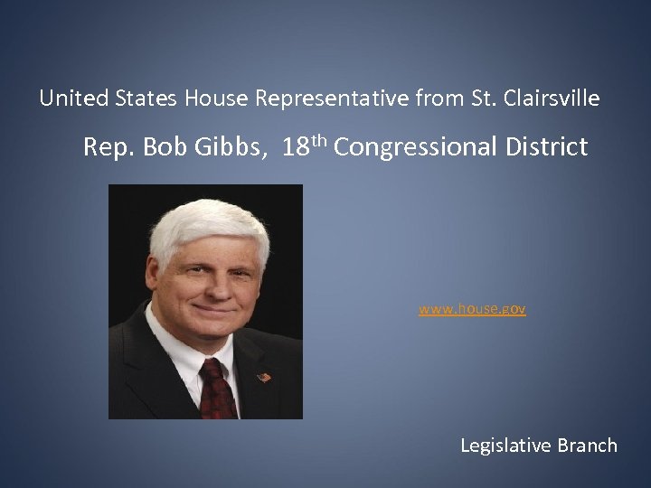 United States House Representative from St. Clairsville Rep. Bob Gibbs, 18 th Congressional District