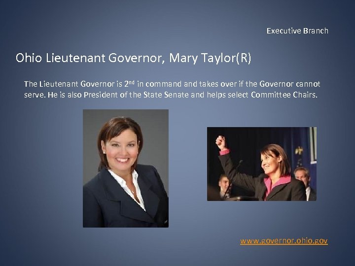 Executive Branch Ohio Lieutenant Governor, Mary Taylor(R) The Lieutenant Governor is 2 nd in
