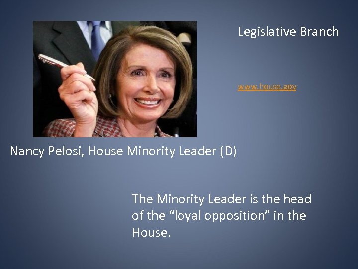 Legislative Branch www. house. gov Nancy Pelosi, House Minority Leader (D) The Minority Leader
