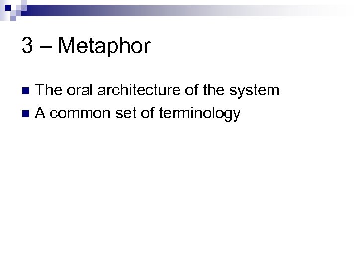 3 – Metaphor The oral architecture of the system n A common set of