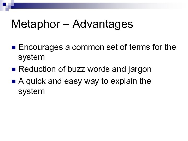 Metaphor – Advantages Encourages a common set of terms for the system n Reduction