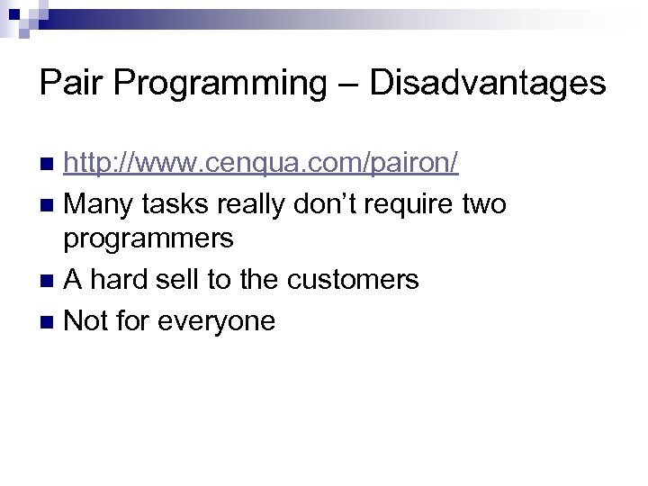 Pair Programming – Disadvantages http: //www. cenqua. com/pairon/ n Many tasks really don’t require