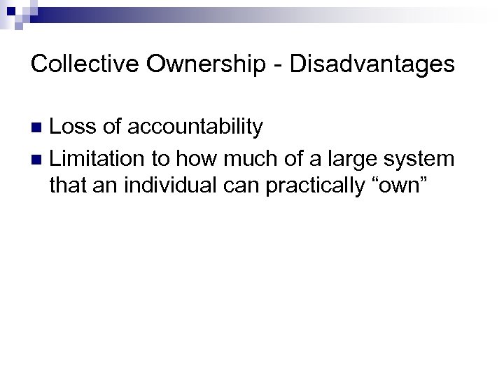 Collective Ownership - Disadvantages Loss of accountability n Limitation to how much of a