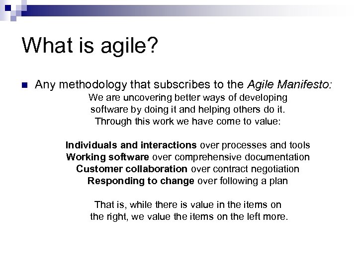 What is agile? n Any methodology that subscribes to the Agile Manifesto: We are