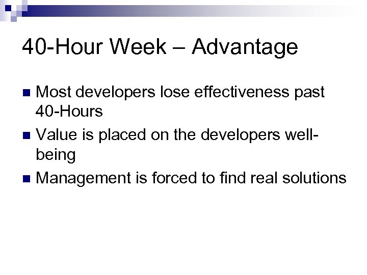 40 -Hour Week – Advantage Most developers lose effectiveness past 40 -Hours n Value