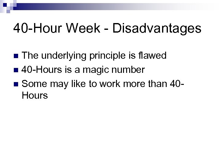 40 -Hour Week - Disadvantages The underlying principle is flawed n 40 -Hours is