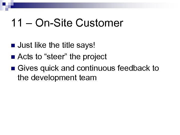 11 – On-Site Customer Just like the title says! n Acts to “steer” the