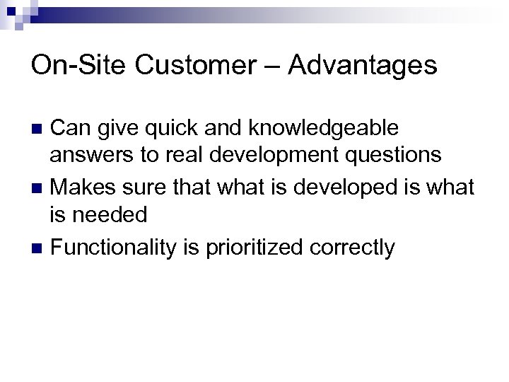 On-Site Customer – Advantages Can give quick and knowledgeable answers to real development questions