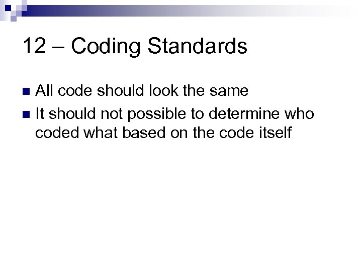 12 – Coding Standards All code should look the same n It should not