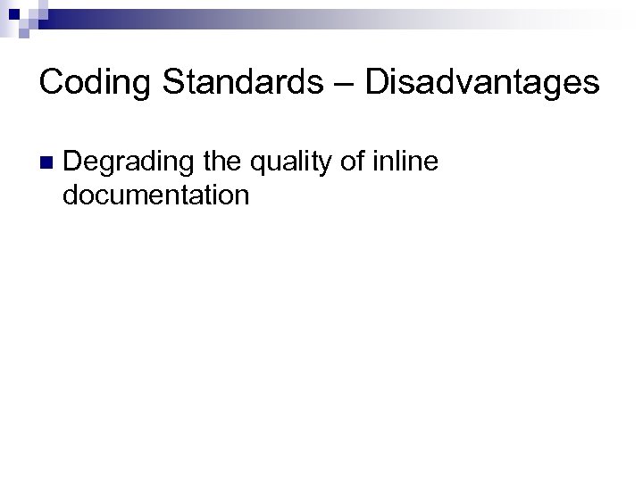 Coding Standards – Disadvantages n Degrading the quality of inline documentation 