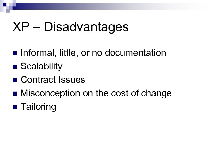 XP – Disadvantages Informal, little, or no documentation n Scalability n Contract Issues n