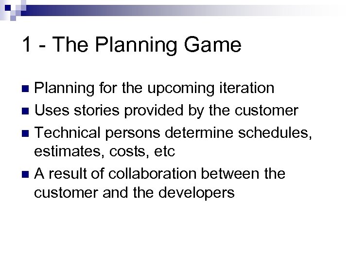 1 - The Planning Game Planning for the upcoming iteration n Uses stories provided