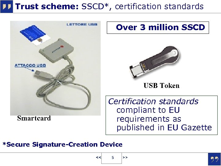 Trust scheme: SSCD*, certification standards Over 3 million SSCD USB Token Certification standards compliant