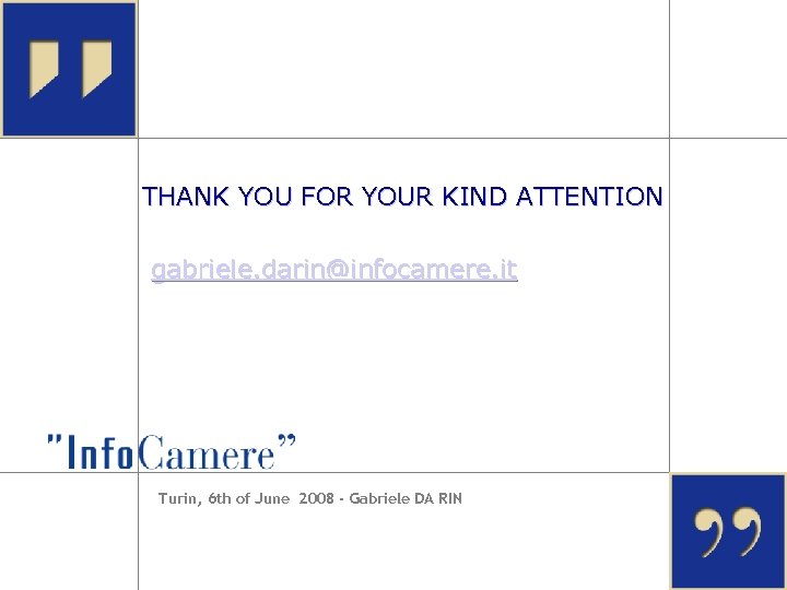 THANK YOU FOR YOUR KIND ATTENTION gabriele. darin@infocamere. it Turin, 6 th of June