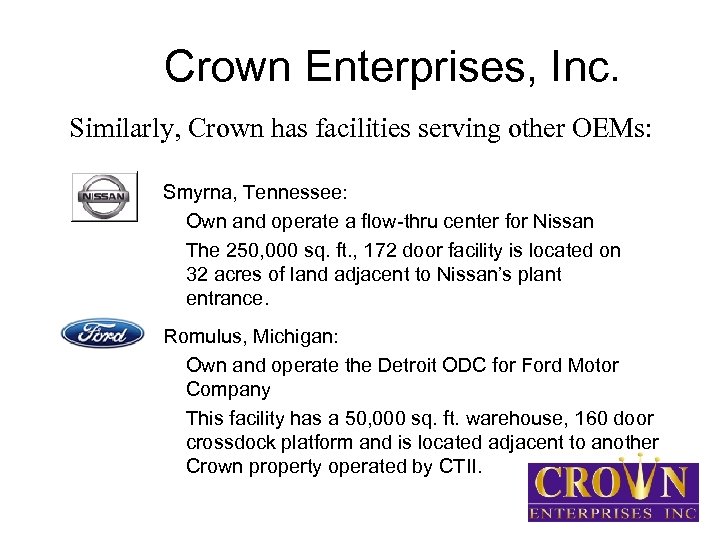 Crown Enterprises, Inc. §Similarly, Crown has facilities serving other OEMs: Smyrna, Tennessee: § Own