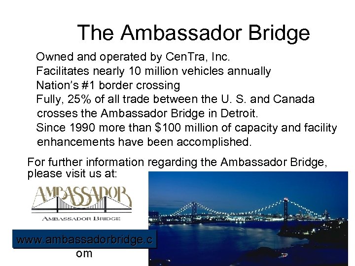The Ambassador Bridge § Owned and operated by Cen. Tra, Inc. § Facilitates nearly
