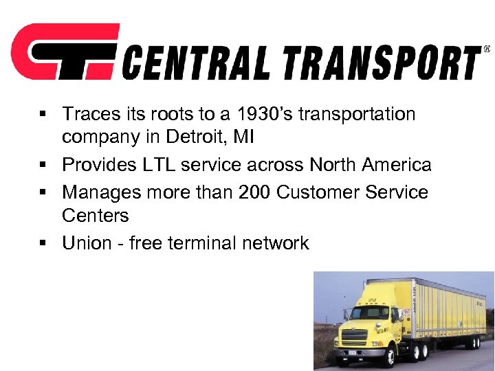 § Traces its roots to a 1930’s transportation company in Detroit, MI § Provides