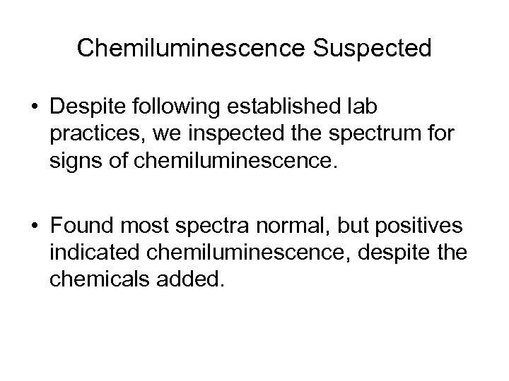 Chemiluminescence Suspected • Despite following established lab practices, we inspected the spectrum for signs