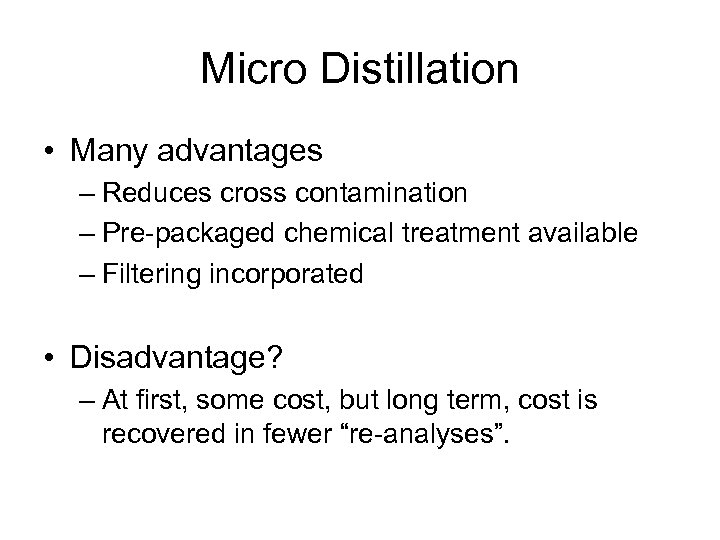Micro Distillation • Many advantages – Reduces cross contamination – Pre-packaged chemical treatment available