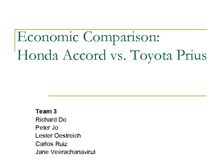 Economic Comparison: Honda Accord vs. Toyota Prius Team 3 Richard Do Peter Jo Lester