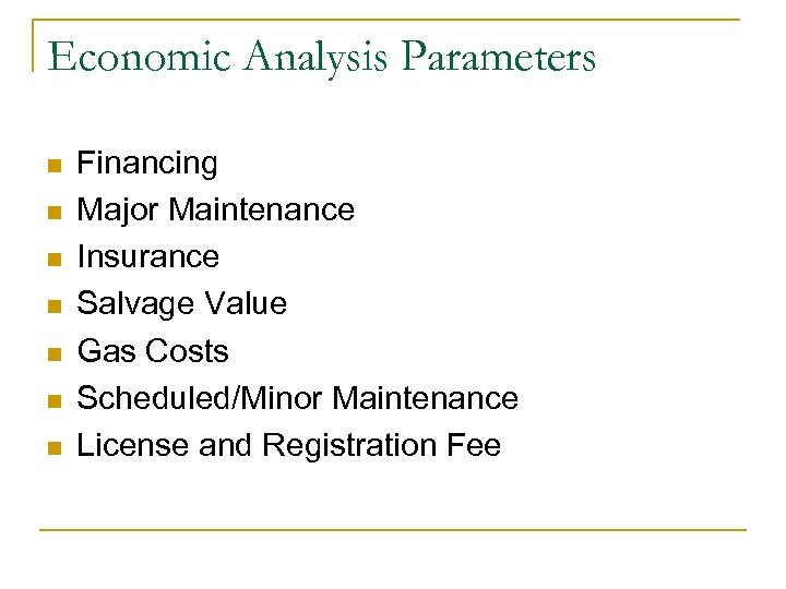 Economic Analysis Parameters n n n n Financing Major Maintenance Insurance Salvage Value Gas