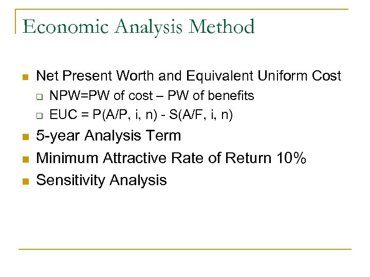 Economic Analysis Method n Net Present Worth and Equivalent Uniform Cost q q n